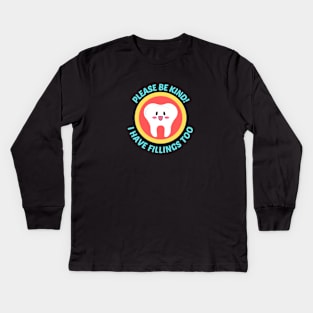 Please Be Kind I Have Fillings Too - Cute Tooth Pun Kids Long Sleeve T-Shirt